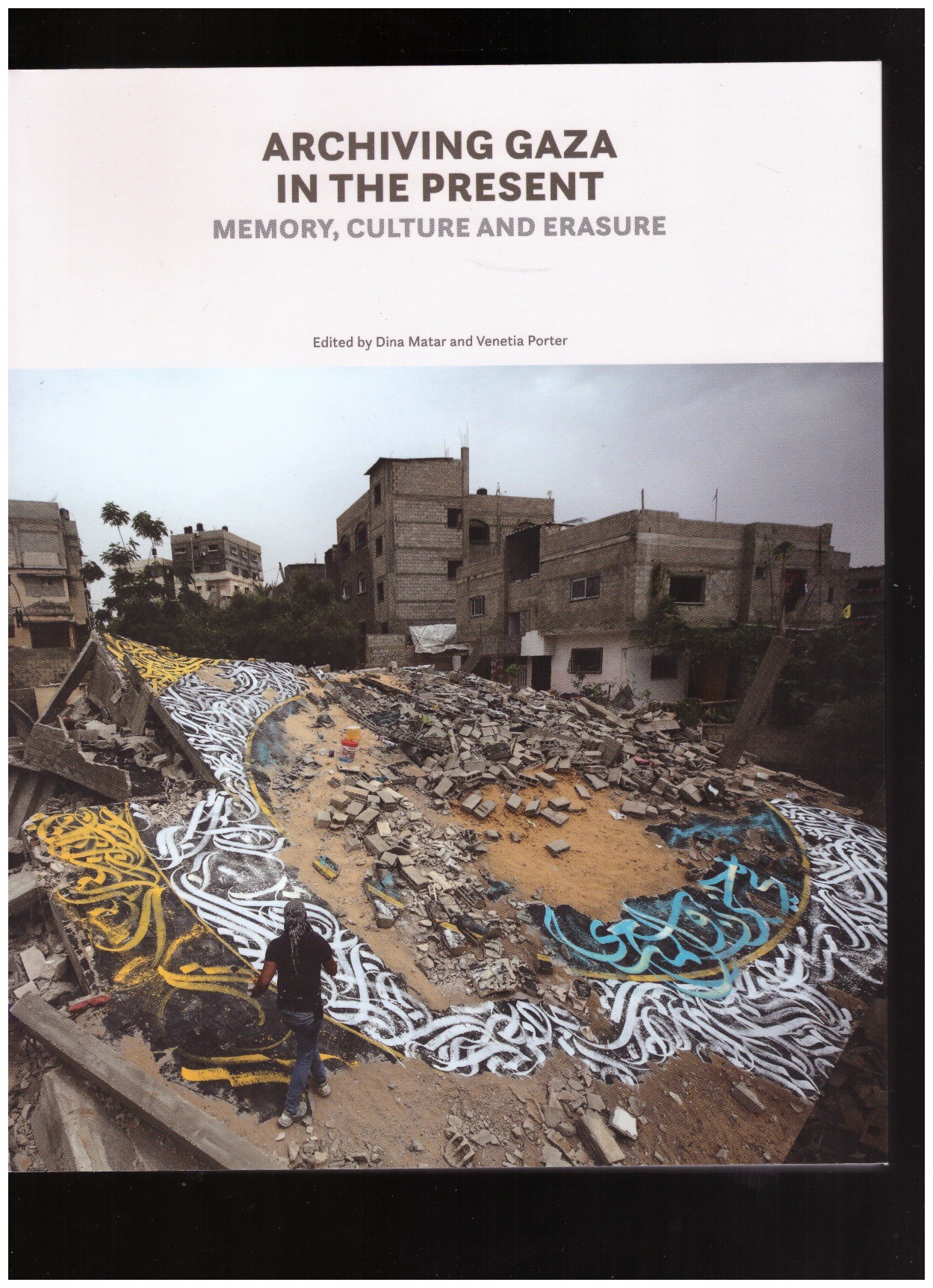 MATAR, Dina; PORTER, Venatia (eds.) - Archiving Gaza in the Present. Memory, Culture and Erasure